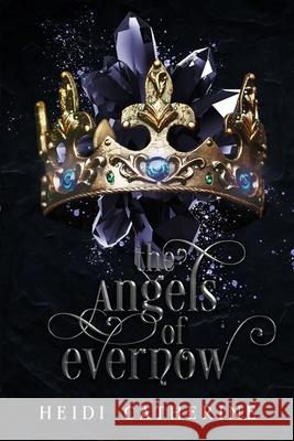 The Angels of Evernow: Book 5 The Kingdoms of Evernow Heidi Catherine 9780648518143 Sequel House