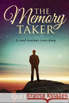 The Memory Taker: The soul journey runs deep Weaver, Karen 9780648521143 Karen MC Dermott
