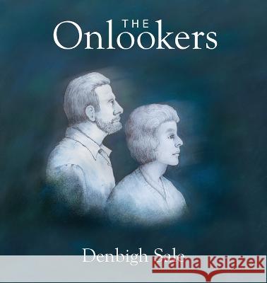 The Onlookers: In childhood we press our noses to the pane looking out. In memories of childhood, we press our nose to the pane looki Sale, Denbigh 9780648526926
