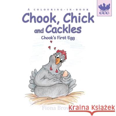 Chook, Chick and Cackles - Chook's First Egg: A colouring-in-book. Fiona Brown Fiona Brown 9780648527824