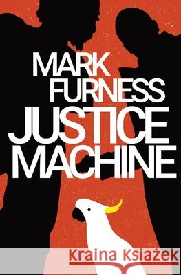 Justice Machine Mark Furness 9780648529910