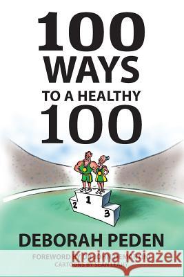 100 Ways to a Healthy 100: Simple Secrets to Health, Longevity and Youthfulness Deborah Peden 9780648532002 Publicious Pty Ltd
