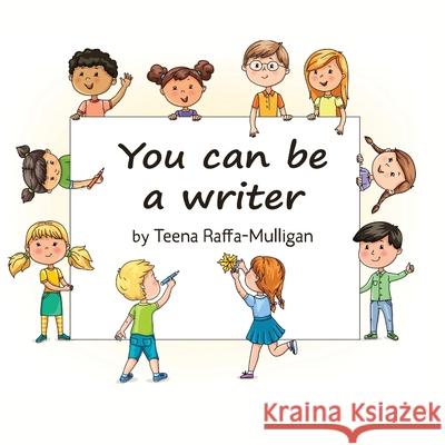 You Can Be a Writer Teena Raffa-Mulligan 9780648534693