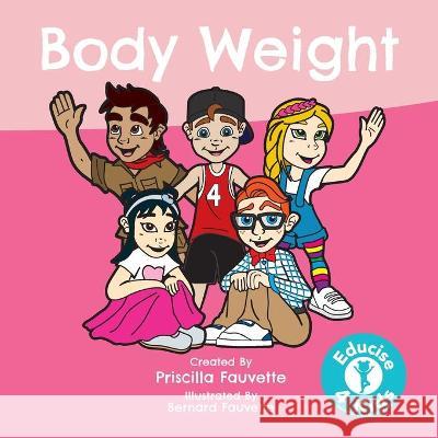 Body Weight: The Ultimate Guide to Body Weight Priscilla Fauvette Bernard Fauvette 9780648534730 Educise4kids