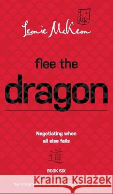 Flee the Dragon: Negotiating when all else fails Leonie McKeon 9780648536130 Doctorzed Publishing