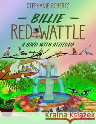 Billie Red Wattle: A Bird with Attitude Stephanie Marie Roberts 9780648536314