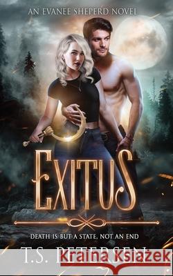 Exitus: Death is but a state, not an end. Petersen, Tammy S. 9780648536413 Tammryn Petersen