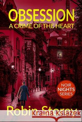 Obsession: A Crime Of The Heart Storey, Robin 9780648540144 Robin Storey