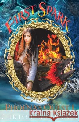 First Spark: Phoena's Quest Book 1 Chrissy Garwood Donita Bundy 9780648543480