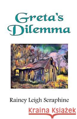 Greta's Dilemma Rainey Leigh Seraphine 9780648545873 Rainey Leigh Seraphine