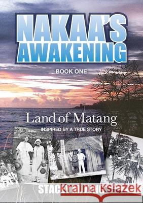 Nakaa's Awakening: Land of Matang Stacey M. King 9780648546238 Banaban Vision Publications