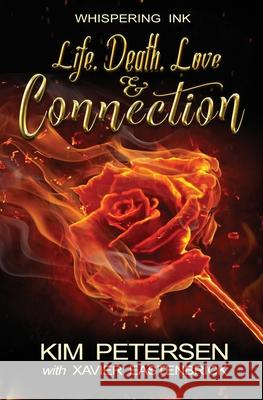 Life. Death. Love & Connection Kim Petersen Xavier Eastenbrick 9780648549130 Whispering Ink Press