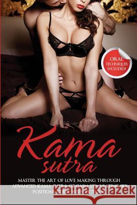 Kama Sutra: Master The Art Of Love Making Through Advanced Kama Sutra Orgasm Stimulating Sex Positions Guide, With Pictures Max Bush 9780648552208 Brock Way