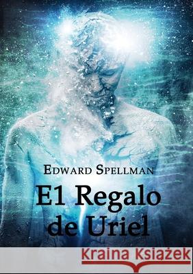 El Regalo de Uriel Edward John Spellman Lauren Elise Daniels Nicole Turcios 9780648552710 Edward Spellman