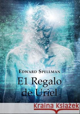 El Regalo de Uriel LETRA GRANDE Edward John Spellman Nicole Turcios  9780648552734 Edward Spellman