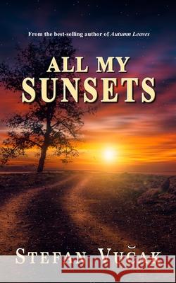 All My Sunsets Stefan Vucak 9780648552840 Stefan Vucak