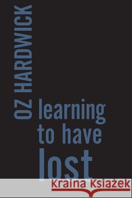 Learning to Have Lost Oz Hardwick 9780648553748 Recent Work Press