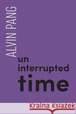 Uninterrupted Time Alvin Pang 9780648553786