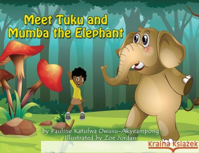 Meet Tuku and Mumba the Elephant Pauline Katufwa Owusu-Akyeampong 9780648553908