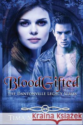 BloodGifted: The Dantonville Legacy Series Book 1 Tima Maria Lacoba Dionne Lister 9780648556015 Fatima Lacoba