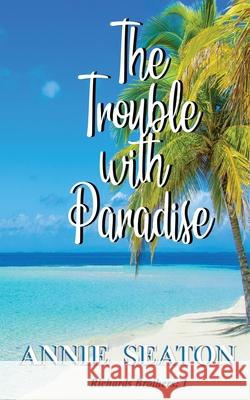 The Trouble with Paradise Annie Seaton 9780648556305 Annie Seaton Author