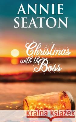 Christmas With the Boss Annie Seaton 9780648556336 Annie Seaton Author