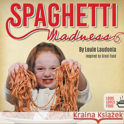 Spaghetti Madness Louie Laudonia   9780648561460 Louie Loves Food