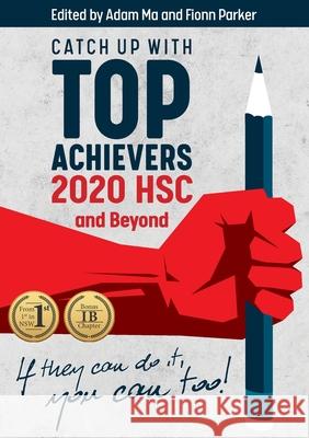 Catch Up With Top Achievers: 2020 HSC and Beyond Fionn Parker, Adam Ma 9780648563341