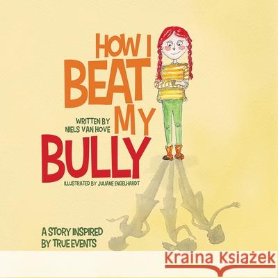 How I Beat My Bully: A story inspired by true events Niels Va Juliane Engelhardt 9780648564119 Truebridges Media