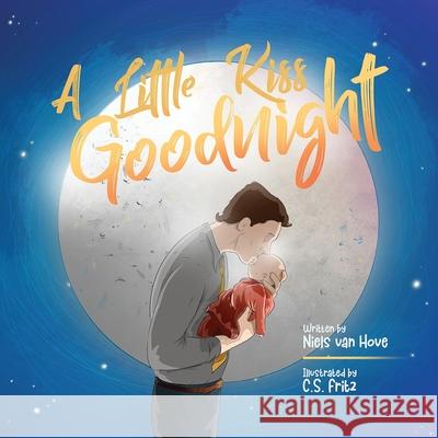A Little Kiss Goodnight: A beautiful bed time story in rhyme, celebrating the love between parent and child. Niels Va C. S. Fritz 9780648564188 Truebridges Media