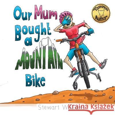 Our Mum Bought a Mountain Bike Stewart Williams 9780648566045