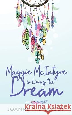 Maggie McIntyre is Living the Dream Nicholson Joanne Keillor Susan 9780648566519