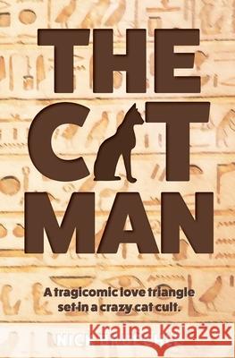 The Cat Man: A tragicomic love triangle set in a crazy cat cult Nick Bruechle 9780648569916 Scribbler Writes