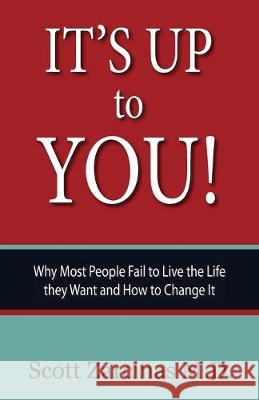 It's Up to You!: Why Most People Fail to Live the Life they Want and How to Change It Scott Zarcinas 9780648572640