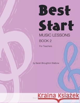 Best Start Music Lessons Book 2: For Teachers Sarah Broughton Stalbow 9780648576471 Sarah Broughton Stalbow