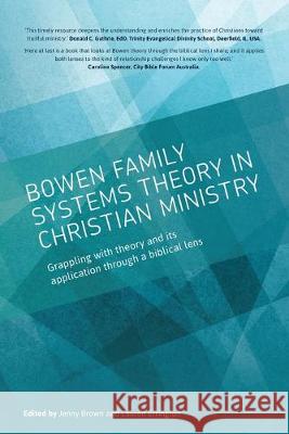 Bowen family systems theory in Christian ministry: Grappling with Theory and its Application Through a Biblical Lens Jenny Brown Lauren Errington 9780648578505 Family Systems Practice