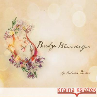 Baby Blessings Rebecca Morris 9780648584728 As He Is T/A Seraph Creative