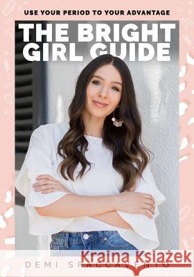 The Bright Girl Guide: Use your period to your advantage Demi Spaccavento 9780648585305 Bright Girl Health