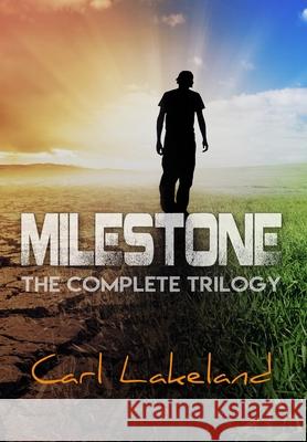 Milestone: The Complete Trilogy Carl Lakeland 9780648587040 Leif Karl Schlemmer