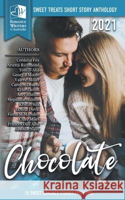 Sweet Treats - Chocolate: 2021 Romance Writers of Australia Short Story Anthology Cordelia Fox Arietta Richmond Toni D'Alia 9780648587781