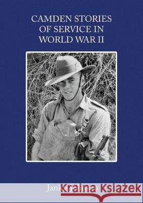 Camden Stories of Service in World War II Janice Johnson 9780648589440 Camden Historical Society