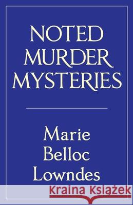Noted Murder Mysteries Marie Belloc Lowndes 9780648590576 Michael Walmer