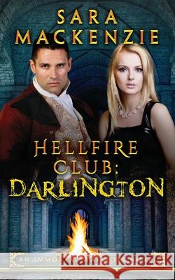 Hellfire Club: Darlington: An Immortal Warriors Novel Sara MacKenzie 9780648591177 Kaye Dobbie