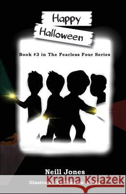 Happy Halloween: Book 3 in the Fearless Four Series Neill Jones Thomas Jones 9780648592921 White Light Publishing House