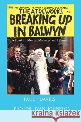 Breaking Up In Balwyn: A toast to money marriage and divorce Paul Michael Davies 9780648599807 Gondwana Press