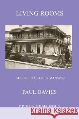 Living Rooms: Scenes in a Family Mansion Paul Michael Davies Ruth Maddison 9780648599814