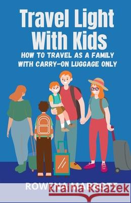 Travel Light With Kids Rowena Mabbott 9780648603085 Rowena Mabbott