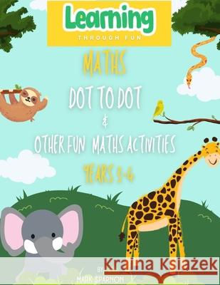 Maths Dot to Dot & other fun Activities: Year 3 & 4 Mark A. Sparnon 9780648608752 Learning Through Fun Australia