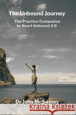 The Unbound Journey: The Practice Companion to Heart Unbound 2.0 John Patrick McSwiney 9780648610168