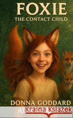 Foxie: The Contact Child Donna Goddard Aisha Bailey 9780648611387 Donna Goddard
